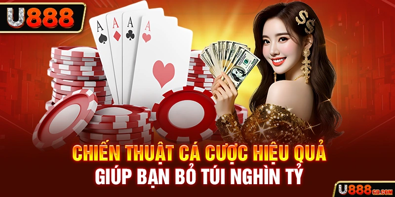 Chiến Thuật Cá Cược Hiệu Quả Giúp Bạn Bỏ Túi Nghìn Tỷ