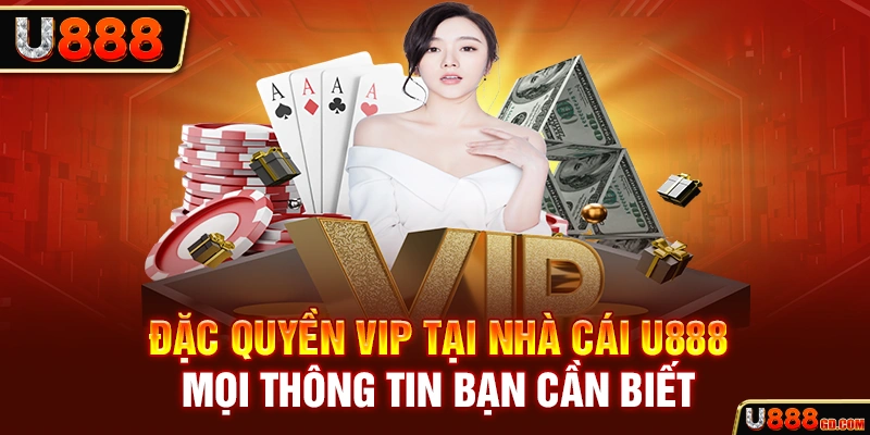 Đặc Quyền Vip Tại Nhà Cái U888