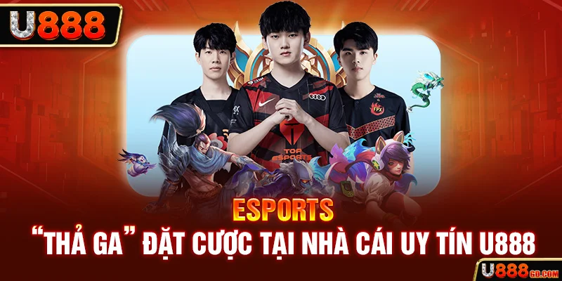 Esports đặt cược thả ga tại nhà cái uy tín U888