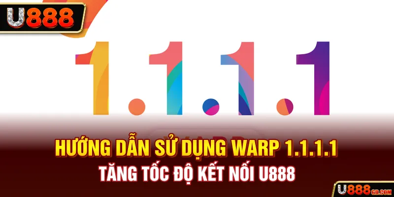 Hướng Dẫn Sử Dụng WARP 1.1.1.1