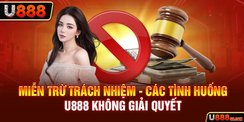 Miễn trừ trách nhiệm tại nhà cái U888 như thế nào