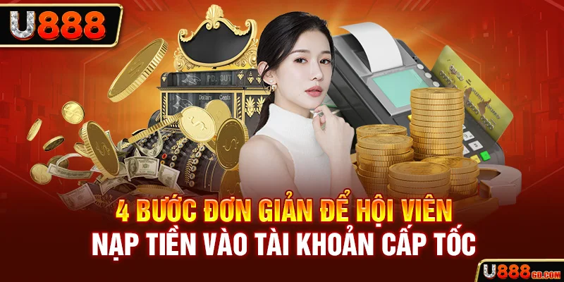 4 bước đơn giản để hội viên nạp tiền vào tài khoản cấp tốc