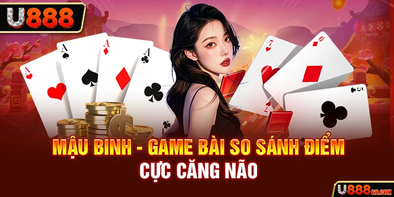 Mậu Binh - Game bài so sánh điểm cực căng não