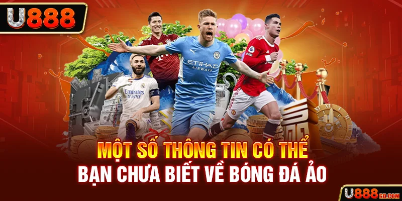 Một số thông tin có thể bạn chưa biết về bóng đá ảo