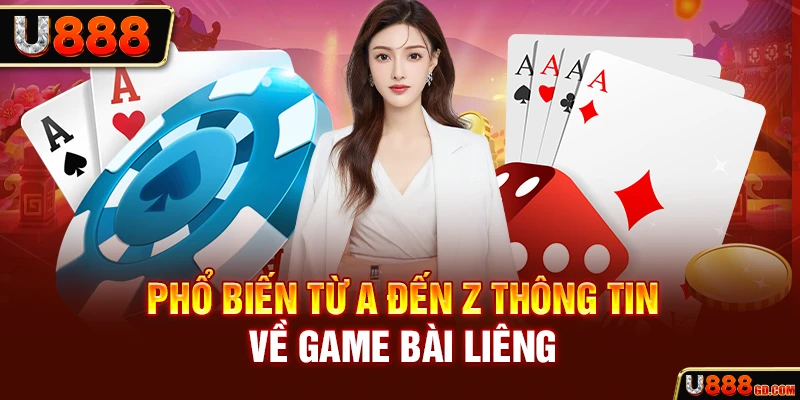 Phổ biến từ A đến Z thông tin về game bài Liêng