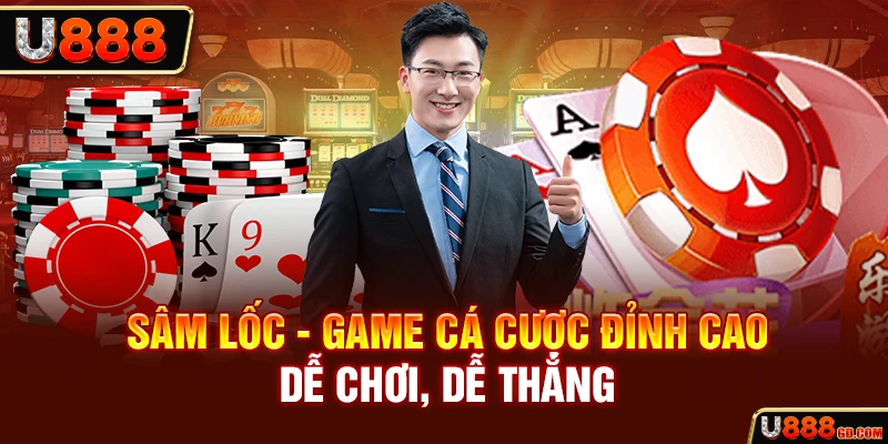 Sâm Lốc - Game cá cược đỉnh cao, dễ chơi, dễ thắng