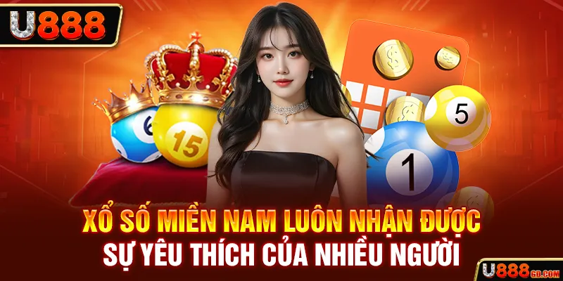 Xổ số miền Nam luôn nhận được sự yêu thích của nhiều người