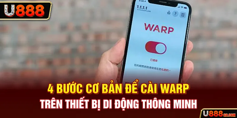 4 bước cơ bản để cài WARP trên thiết bị di động thông minh