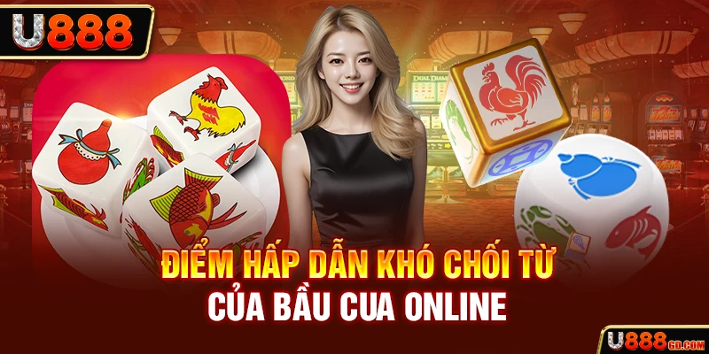 Điểm hấp dẫn khó chối từ của Bầu cua online