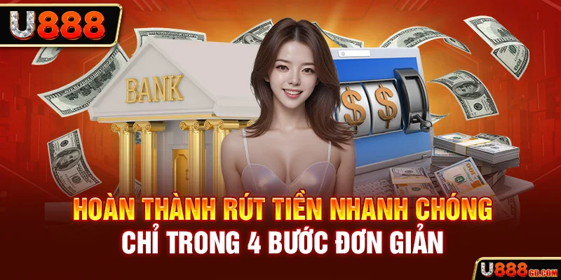 Hoàn thành rút tiền nhanh chóng chỉ trong 4 bước đơn giản