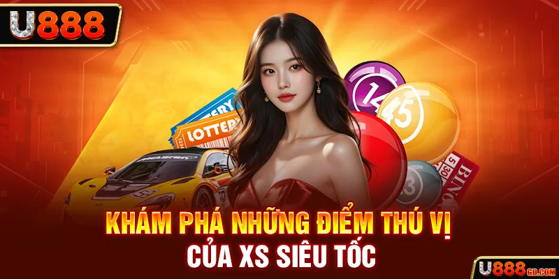 Khám phá những điểm thú vị của XS siêu tốc