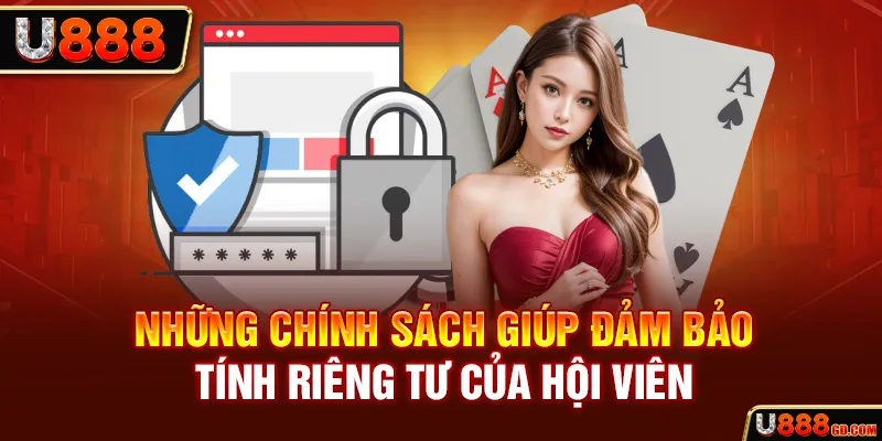 Những chính sách giúp đảm bảo tính riêng tư của hội viên