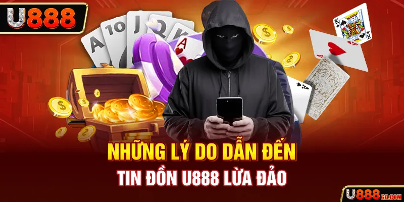 Những lý do dẫn đến tin đồn U888 lừa đảo