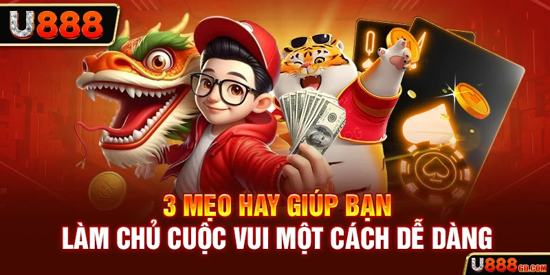 3 mẹo hay giúp bạn làm chủ cuộc vui một cách dễ dàng