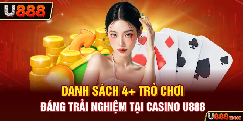 Danh sách 4+ trò chơi đáng trải nghiệm tại Casino U888