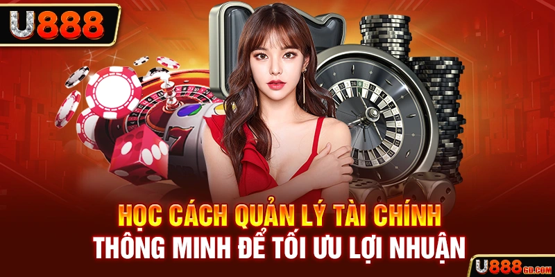 Học cách quản lý tài chính thông minh để tối ưu lợi nhuận