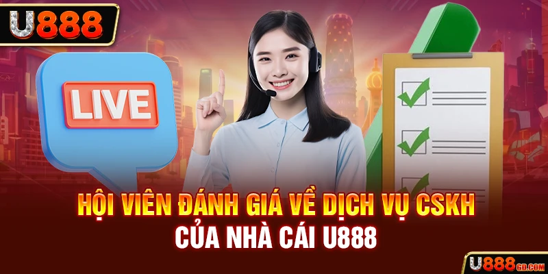 Hội viên đánh giá về dịch vụ CSKH của nhà cái U888