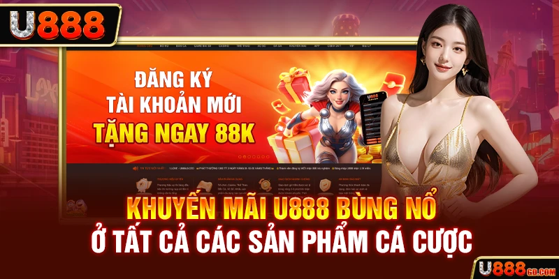 Khuyến mãi U888 bùng nổ ở tất cả các sản phẩm cá cược