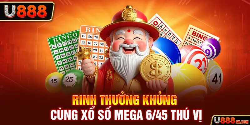 Rinh thưởng khủng cùng xổ số Mega 6/45 thú vị