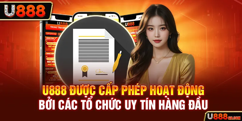 U888 được cấp phép hoạt động bởi các tổ chức uy tín hàng đầu