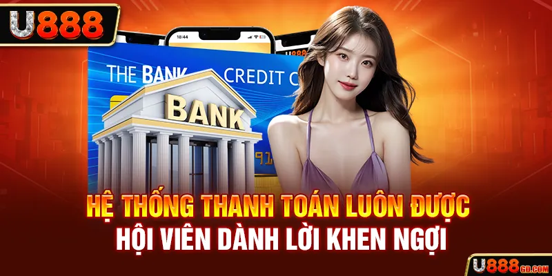 Hệ thống thanh toán luôn được hội viên dành lời khen ngợi