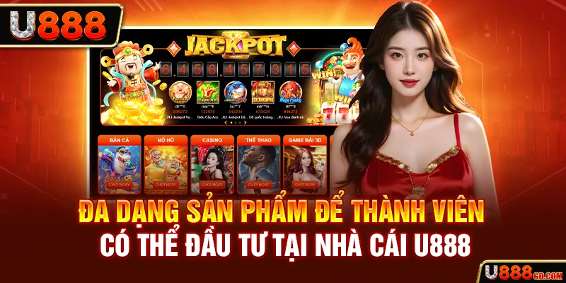 Đa dạng sản phẩm để thành viên có thể đầu tư tại nhà cái U888